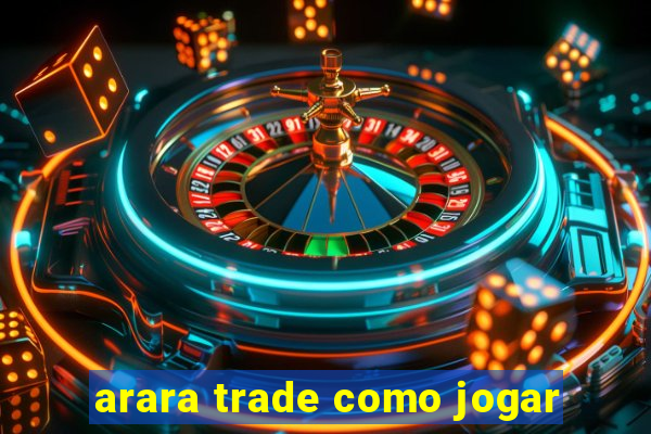 arara trade como jogar